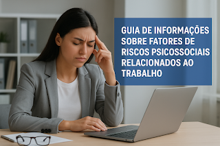 O Invisível que Adoece: Como o Guia de Fatores de Riscos Psicossociais Pode Transformar a Saúde Mental no Trabalho